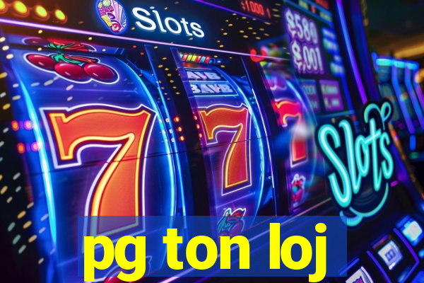 pg ton loj